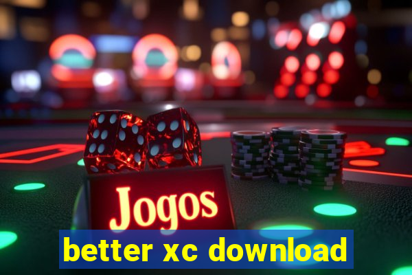 better xc download